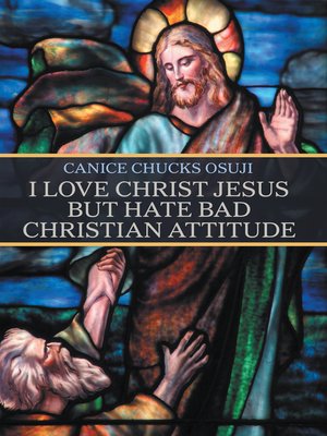 cover image of I Love Christ Jesus but Hate Bad Christian Attitude